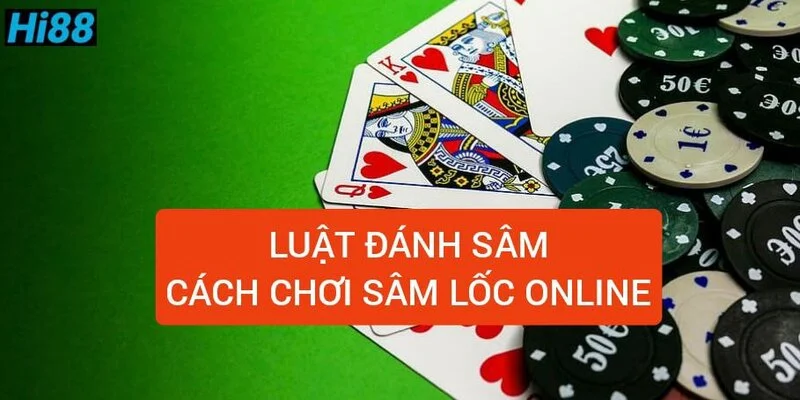 Sâm lốc là gì? Quy luật và cách chơi sâm lốc miền Bắc 2025