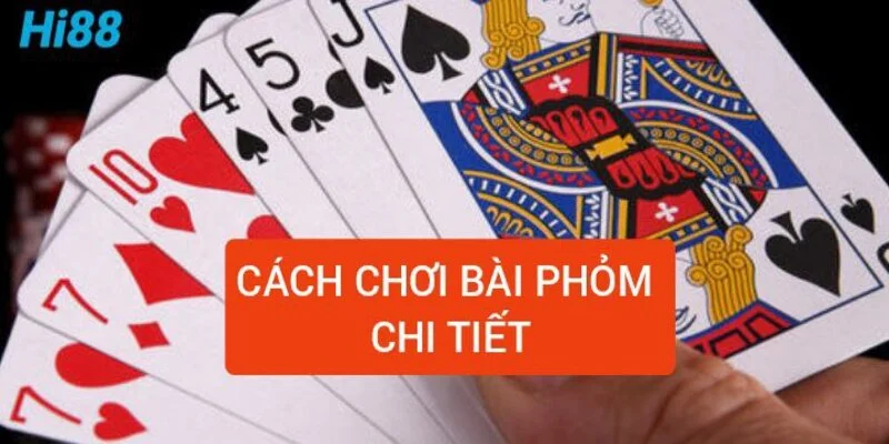 Phỏm là gì? Hiểu rõ luật chơi và cách chơi bài phỏm tá lả
