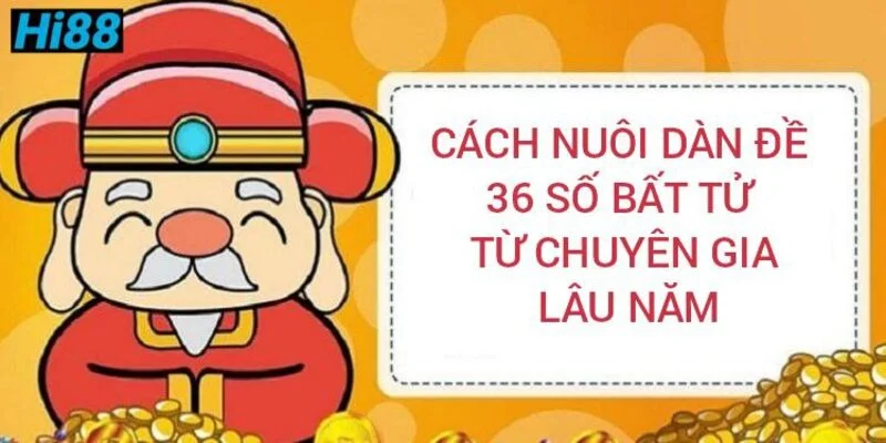 Cách nuôi dàn đề 36 số bất tử, dàn đề 36 con từng ngày