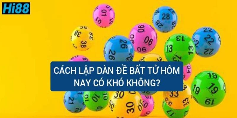 Phương pháp lập dàn đề bất tử hôm nay cơ hội trúng giải cao